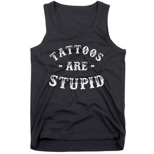 Tattoos Are Stupid Funny Sarcastic Ink Addict Tattoo Tank Top