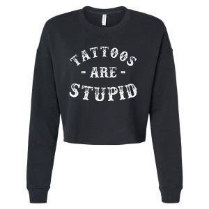 Tattoos Are Stupid Funny Sarcastic Ink Addict Tattoo Cropped Pullover Crew