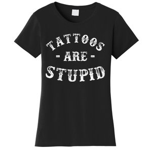 Tattoos Are Stupid Funny Sarcastic Ink Addict Tattoo Women's T-Shirt