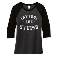 Tattoos Are Stupid Funny Sarcastic Ink Addict Tattoo Women's Tri-Blend 3/4-Sleeve Raglan Shirt