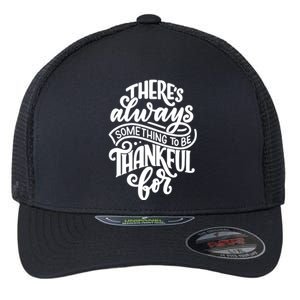 Theres Always Something To Be Thankful For Quote Flexfit Unipanel Trucker Cap