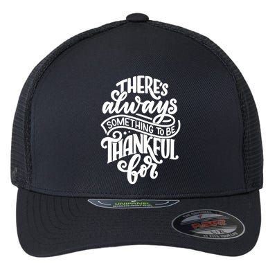 Theres Always Something To Be Thankful For Quote Flexfit Unipanel Trucker Cap