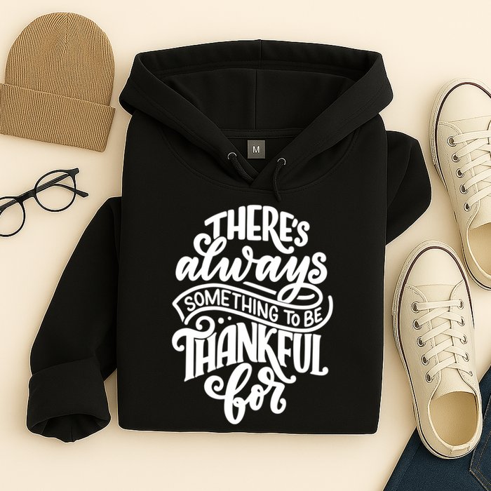 Theres Always Something To Be Thankful For Quote Hoodie