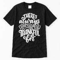 Theres Always Something To Be Thankful For Quote Tall T-Shirt