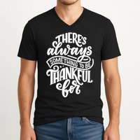 Theres Always Something To Be Thankful For Quote V-Neck T-Shirt