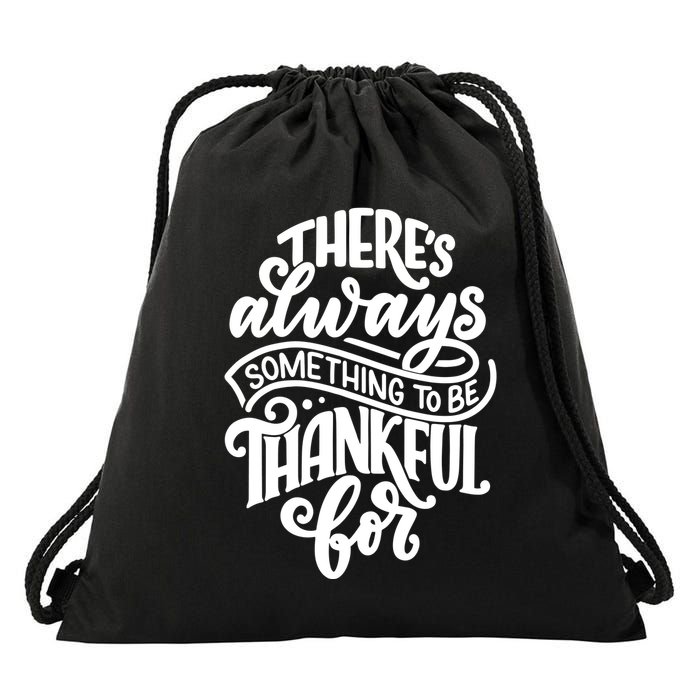 Theres Always Something To Be Thankful For Quote Drawstring Bag