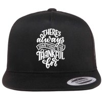 Theres Always Something To Be Thankful For Quote Flat Bill Trucker Hat
