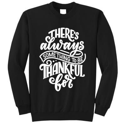 Theres Always Something To Be Thankful For Quote Tall Sweatshirt