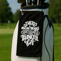Theres Always Something To Be Thankful For Quote Golf Towel