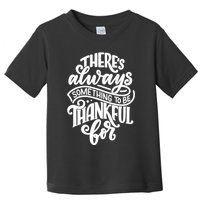 Theres Always Something To Be Thankful For Quote Toddler T-Shirt