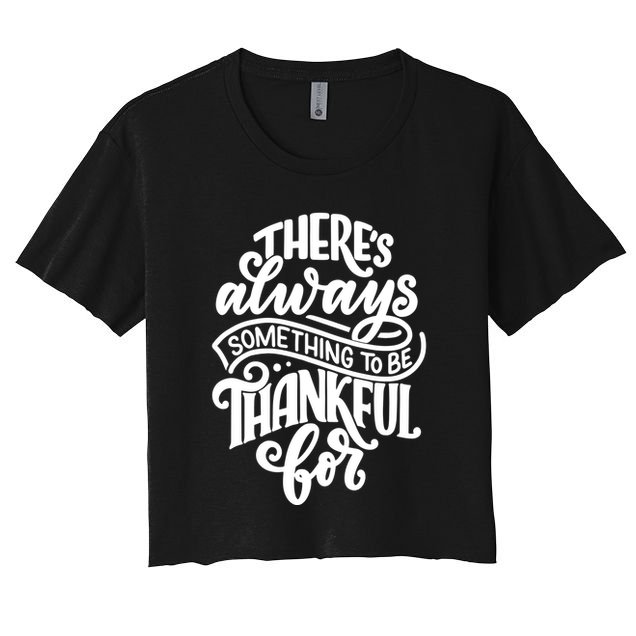 Theres Always Something To Be Thankful For Quote Crop Top