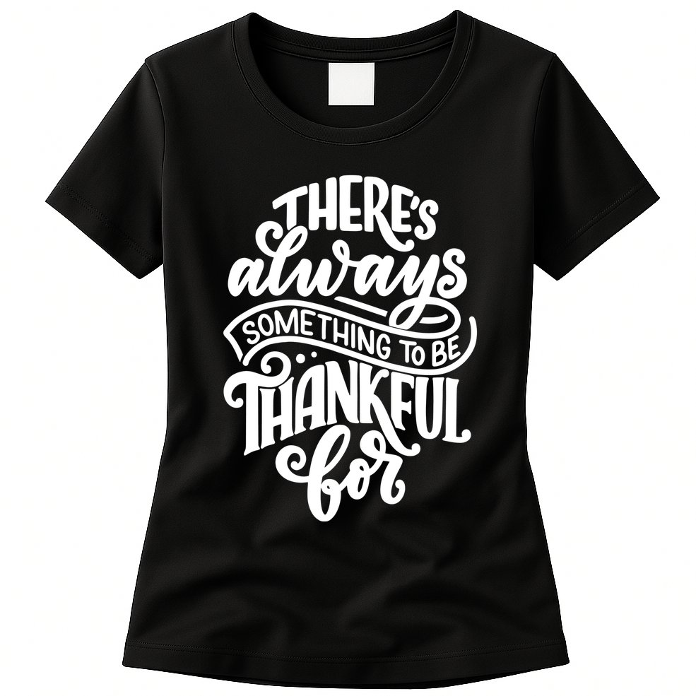 Theres Always Something To Be Thankful For Quote Womens T-Shirt