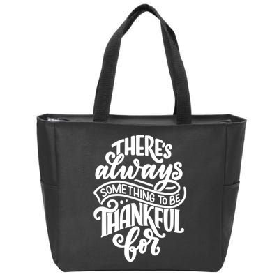 Theres Always Something To Be Thankful For Quote Zip Tote Bag