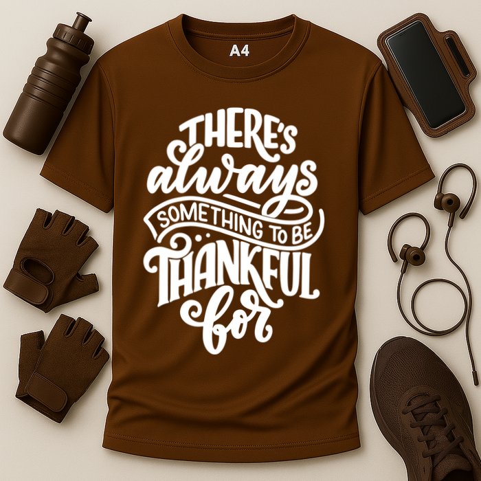 Theres Always Something To Be Thankful For Quote Performance Shirt