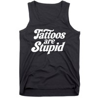 Tattoos Are Stupid Tank Top