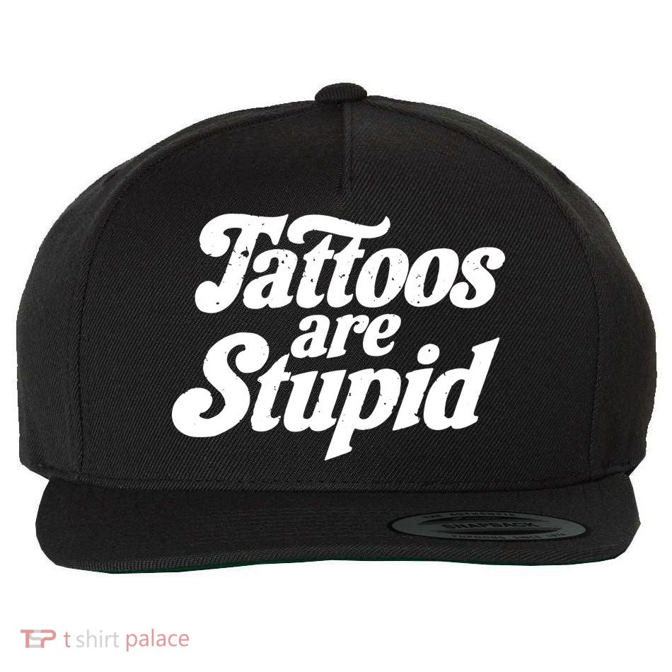 Tattoos Are Stupid Wool Snapback Cap