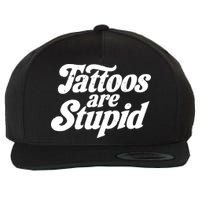 Tattoos Are Stupid Wool Snapback Cap