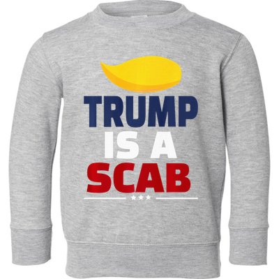 Trump’S A Scab Trump Is A Scab Premium Toddler Sweatshirt