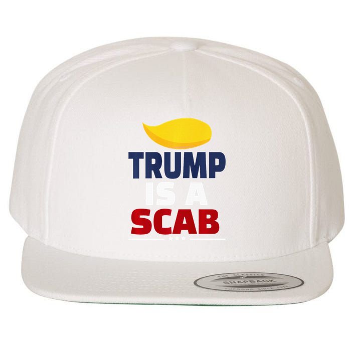 Trump’S A Scab Trump Is A Scab Premium Wool Snapback Cap