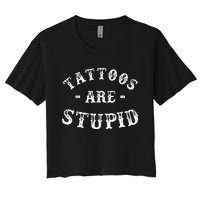 Tattoos Are Stupid Funny Sarcastic Ink Addict Tattoo Men Women's Crop Top Tee