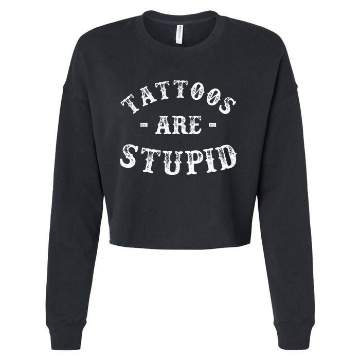 Tattoos Are Stupid Funny Sarcastic Ink Addict Tattoo Men Cropped Pullover Crew