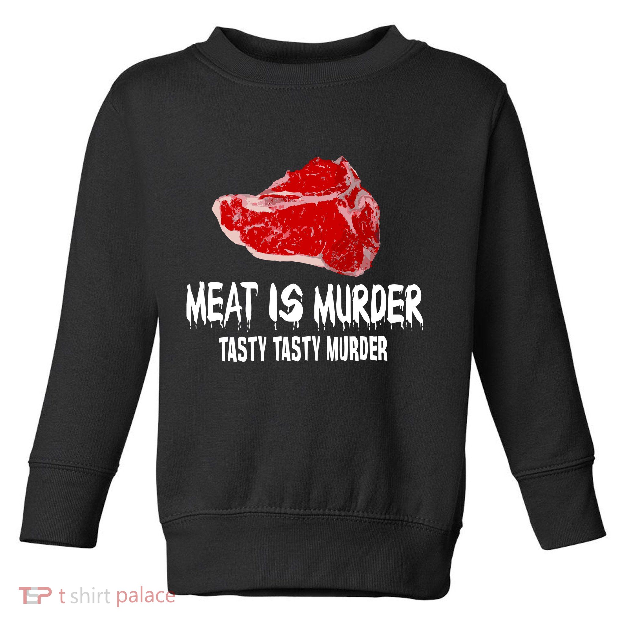 Tasty Meat Is Murder Toddler Sweatshirt