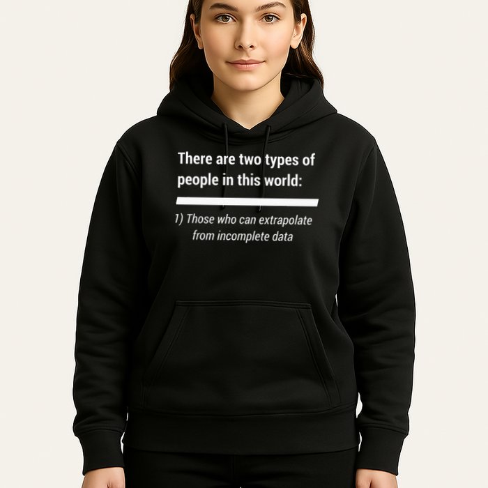 There Are Two Types Of People Extrapolate Incomplete Data Hoodie