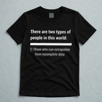 There Are Two Types Of People Extrapolate Incomplete Data T-Shirt