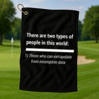 There Are Two Types Of People Extrapolate Incomplete Data Golf Towel