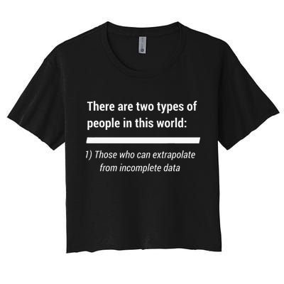 There Are Two Types Of People Extrapolate Incomplete Data Crop Top