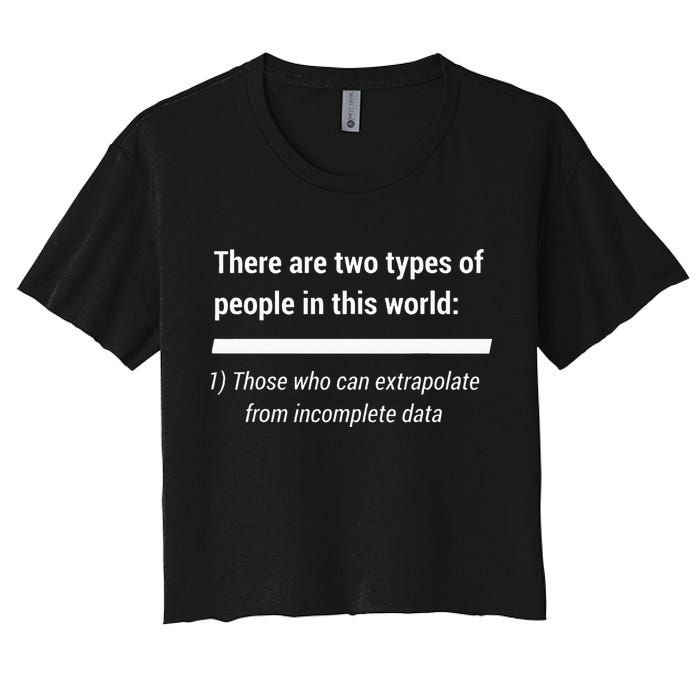 There Are Two Types Of People Extrapolate Incomplete Data Crop Top