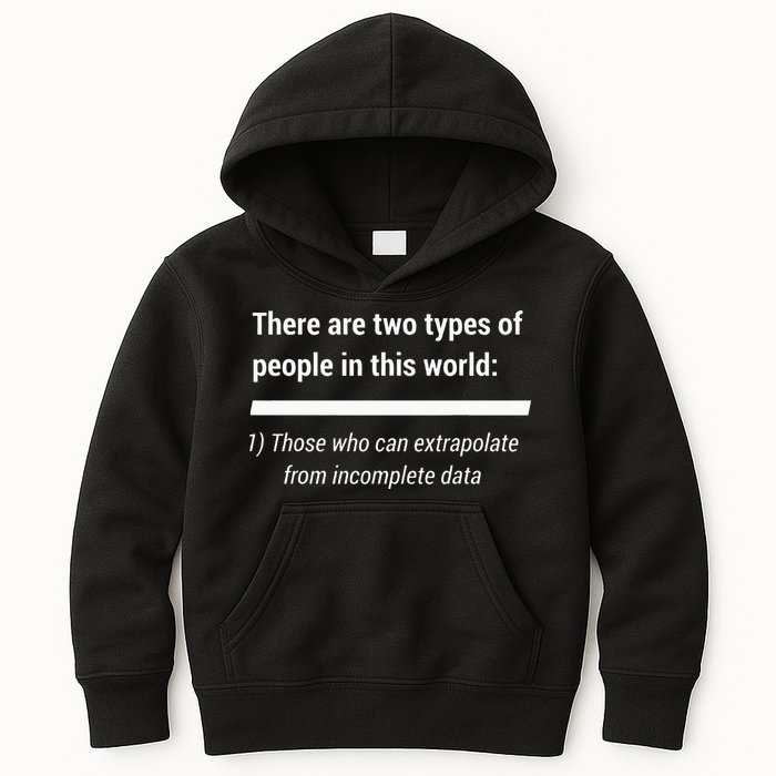 There Are Two Types Of People Extrapolate Incomplete Data Kids Hoodie