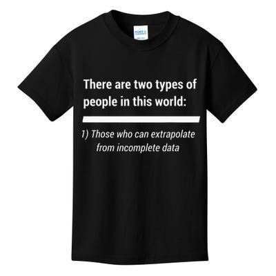 There Are Two Types Of People Extrapolate Incomplete Data Kids T-Shirt