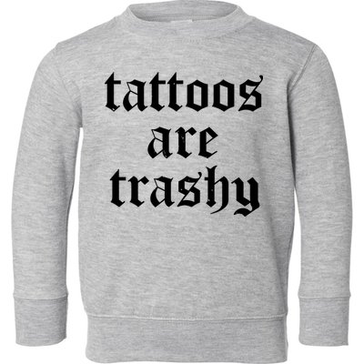 Tattoos Are Trashy Toddler Sweatshirt