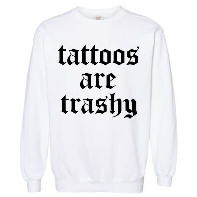 Tattoos Are Trashy Garment-Dyed Sweatshirt