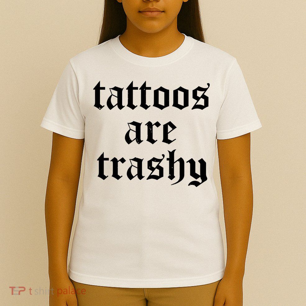 Tattoos Are Trashy T-Shirt