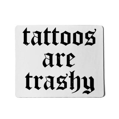Tattoos Are Trashy Mousepad