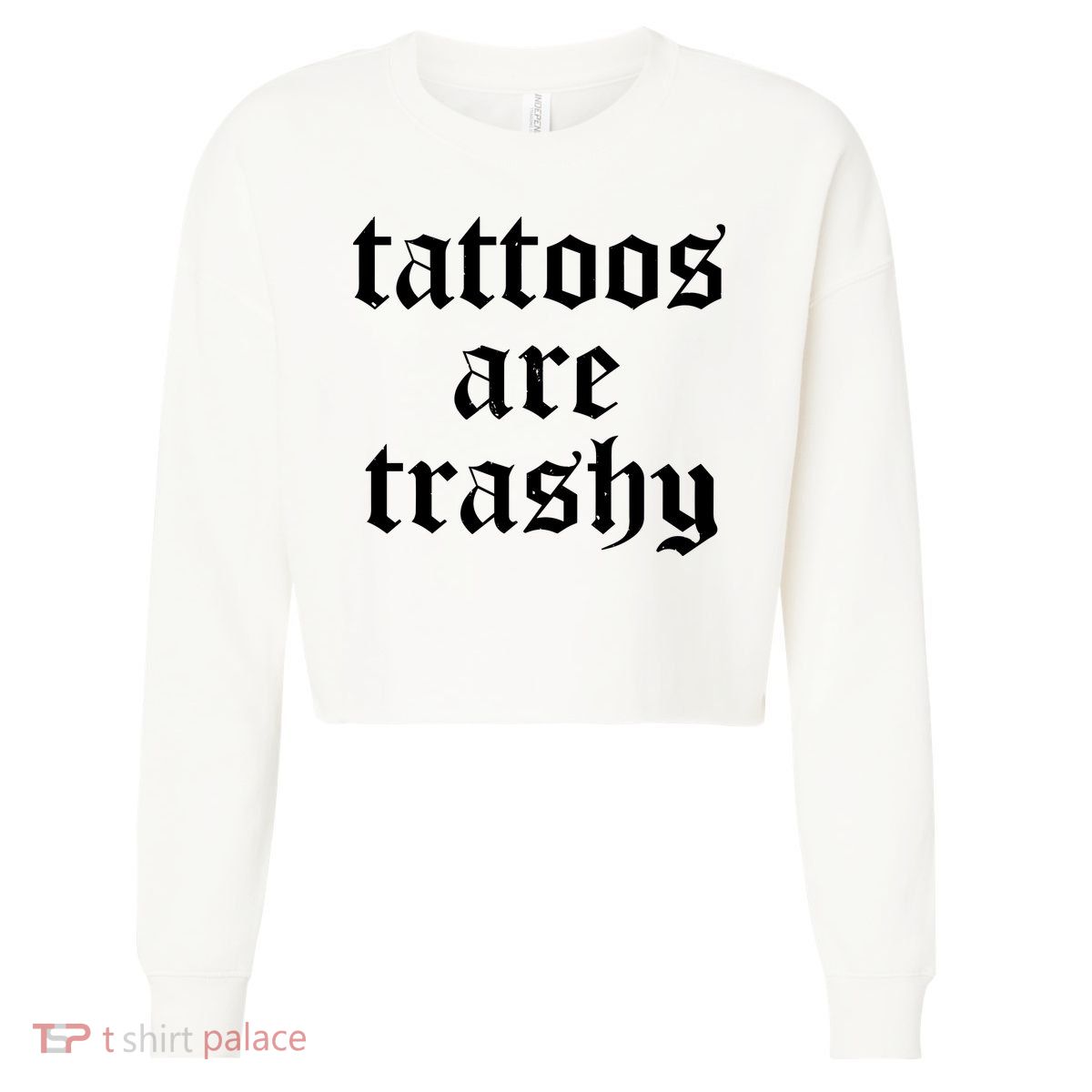 Tattoos Are Trashy Cropped Pullover Crew
