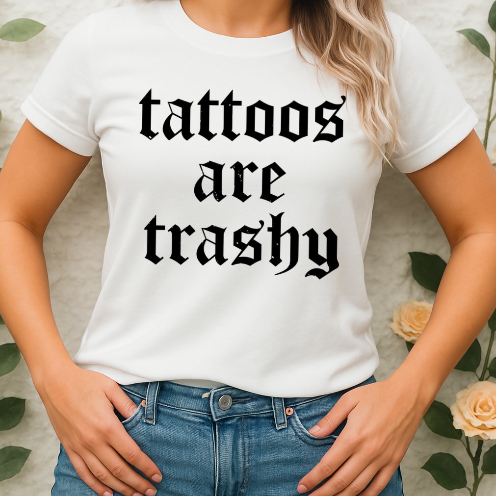 Tattoos Are Trashy Womens T-Shirt