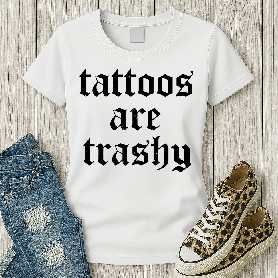 Tattoos Are Trashy Womens T-Shirt