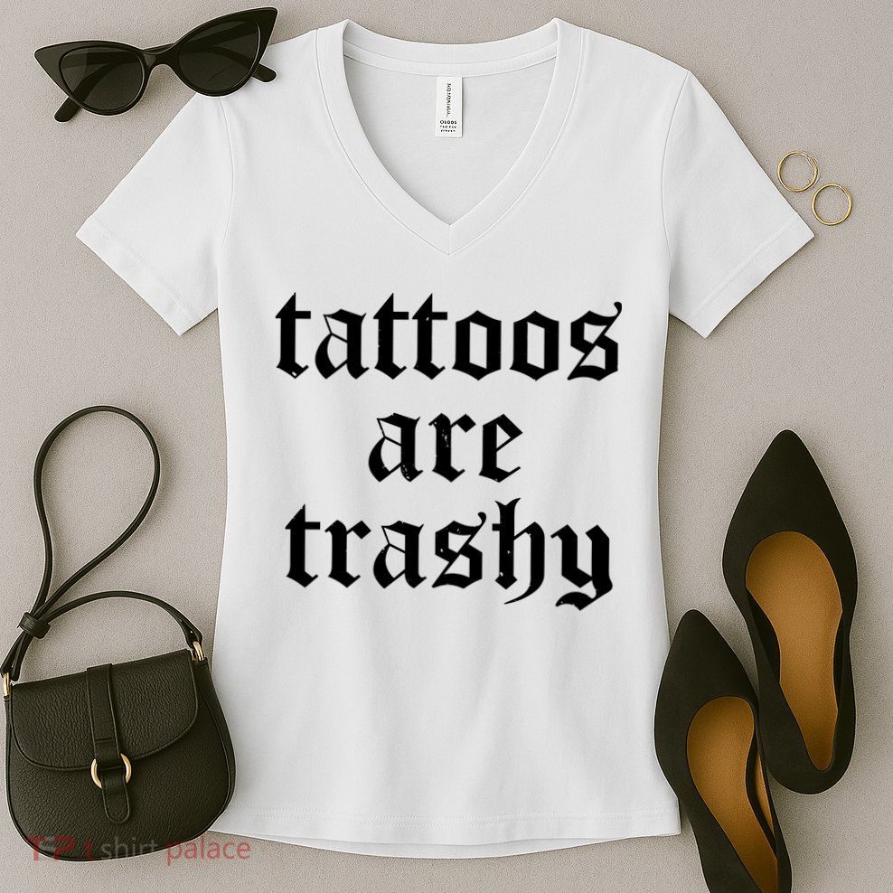 Tattoos Are Trashy Women's V-Neck T-Shirt