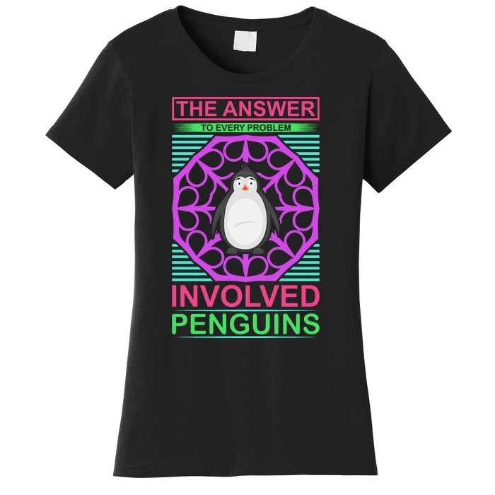 The Answer To Every Problem Involved Penguins Women's T-Shirt