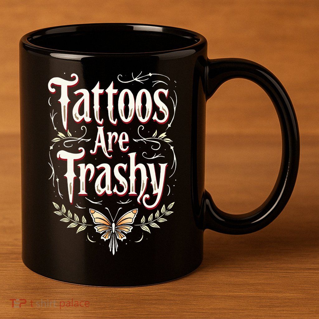 Tattoos Are Trashy 11oz C Handle Ceramic Mug
