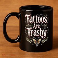 Tattoos Are Trashy 11oz C Handle Ceramic Mug