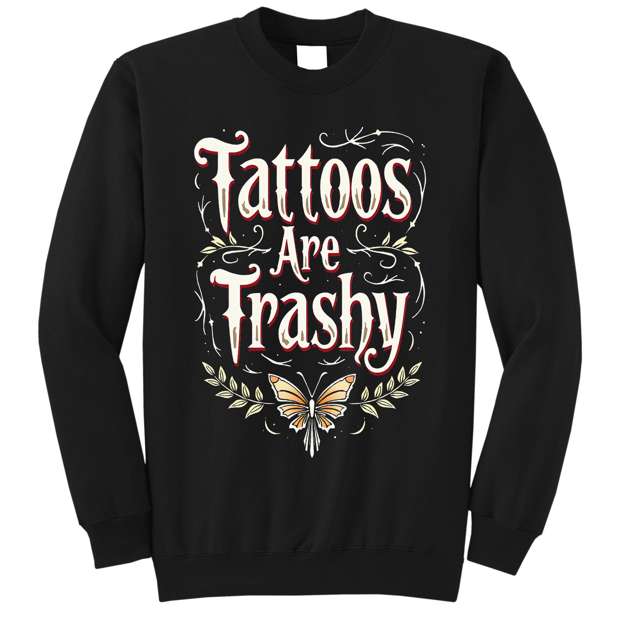Tattoos Are Trashy Tall Sweatshirt
