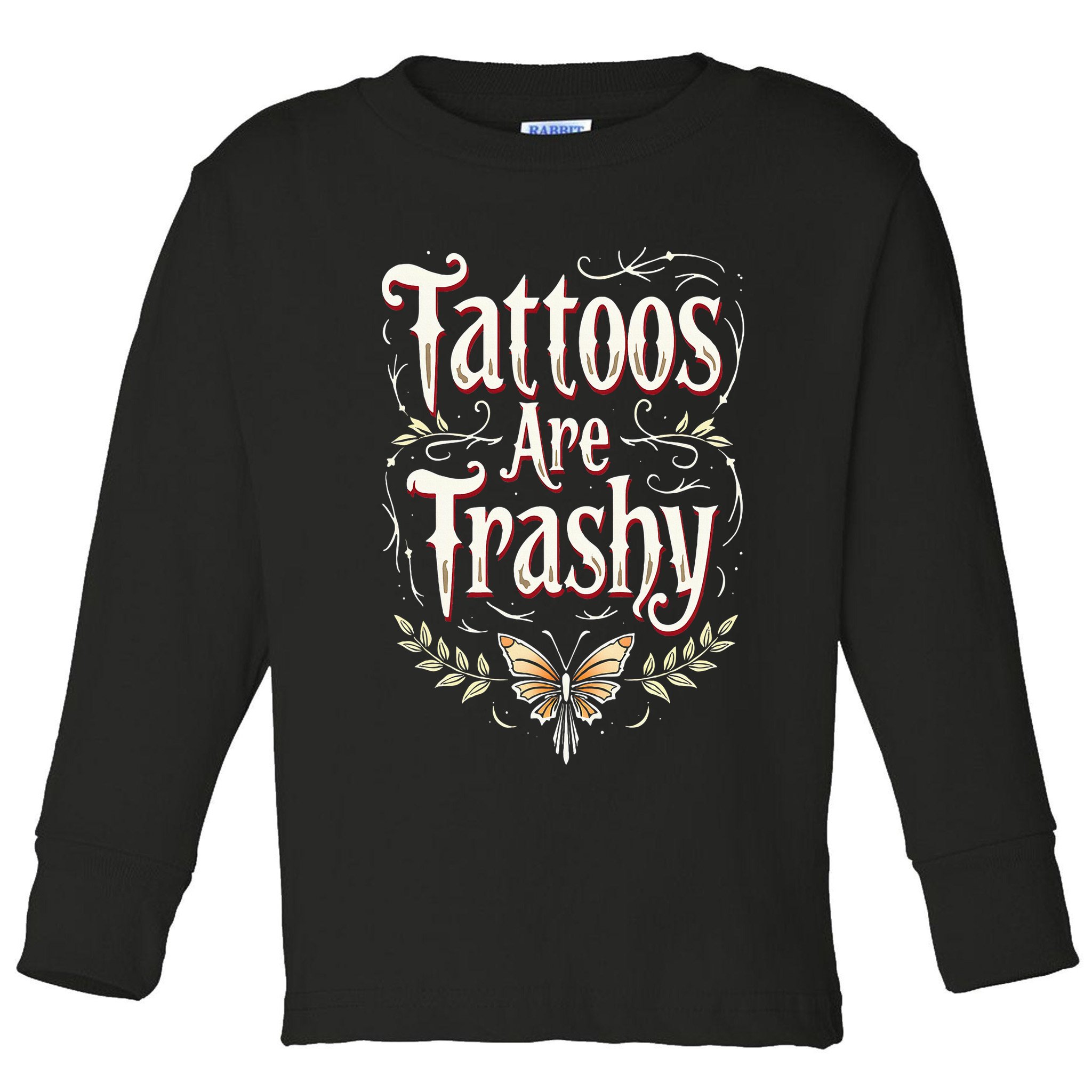 Tattoos Are Trashy Toddler Long Sleeve Shirt