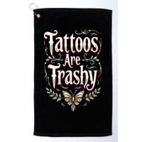 Tattoos Are Trashy Golf Towel
