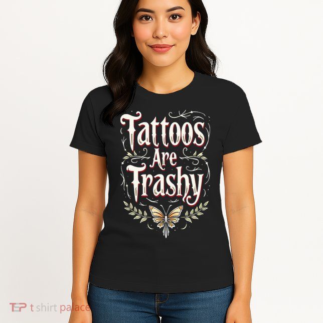 Tattoos Are Trashy Womens T-Shirt