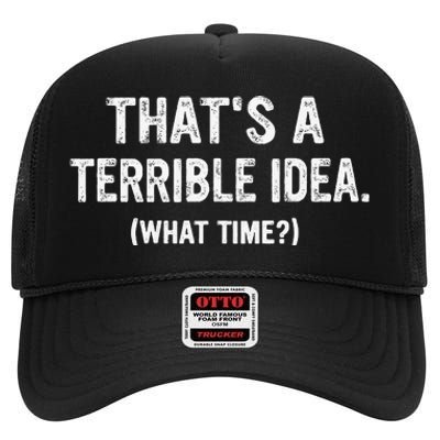 Thats A Terrible Idea What Time High Crown Mesh Back Trucker Hat