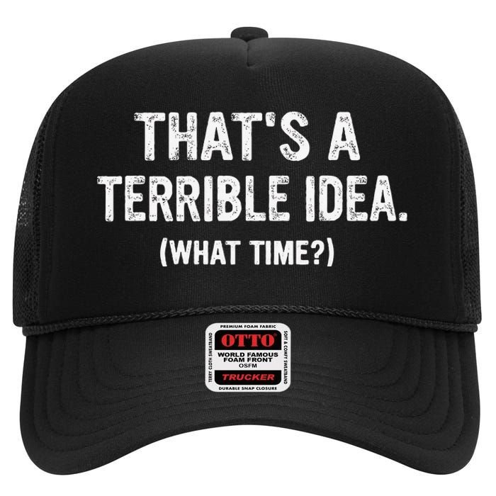 Thats A Terrible Idea What Time High Crown Mesh Back Trucker Hat